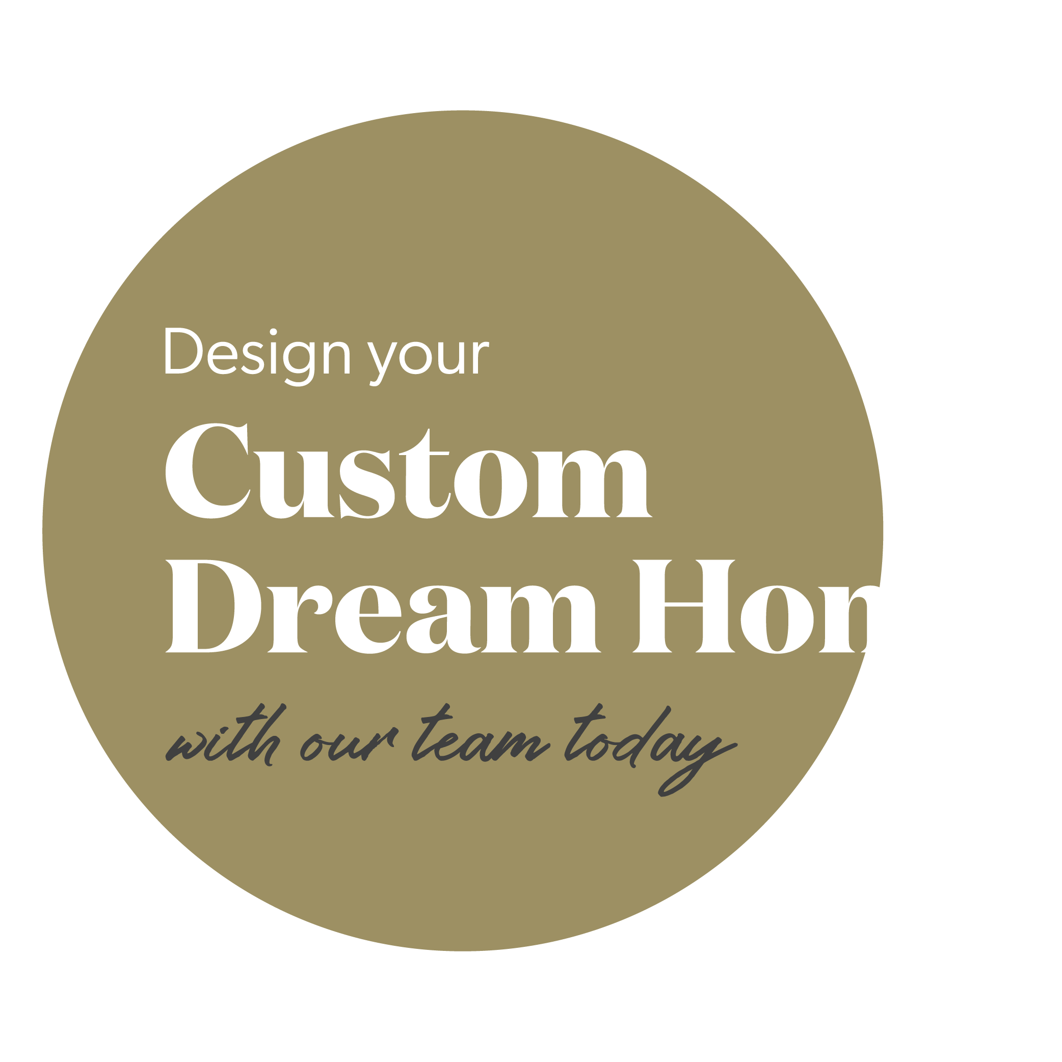 Design your Custom Dream Home with our team today